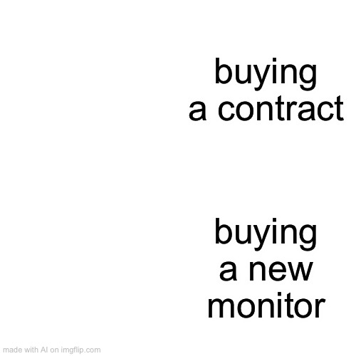 Drake Hotline Bling Meme | buying a contract; buying a new monitor | image tagged in memes,drake hotline bling | made w/ Imgflip meme maker