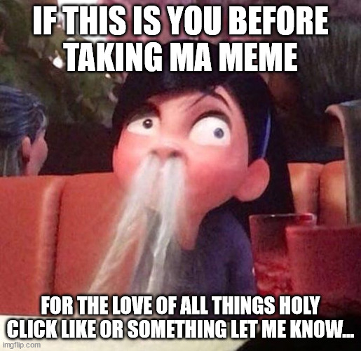 please | IF THIS IS YOU BEFORE
TAKING MA MEME; FOR THE LOVE OF ALL THINGS HOLY CLICK LIKE OR SOMETHING LET ME KNOW... | image tagged in meme theif | made w/ Imgflip meme maker