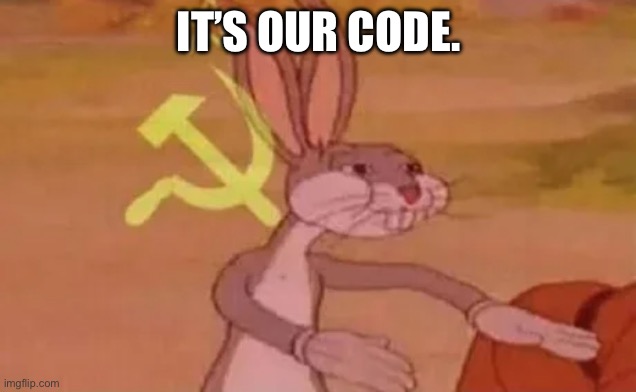 Bugs bunny communist | IT’S OUR CODE. | image tagged in bugs bunny communist | made w/ Imgflip meme maker
