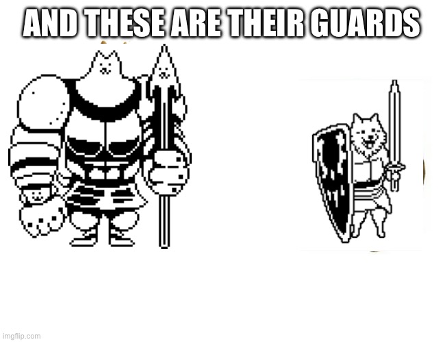 greater vs. lesser dog | AND THESE ARE THEIR GUARDS | image tagged in greater vs lesser dog | made w/ Imgflip meme maker