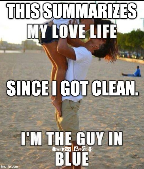 CLEAN LIFE | THIS SUMMARIZES; SINCE I GOT CLEAN. | image tagged in randyzee_approved,beach,envy,alone | made w/ Imgflip meme maker