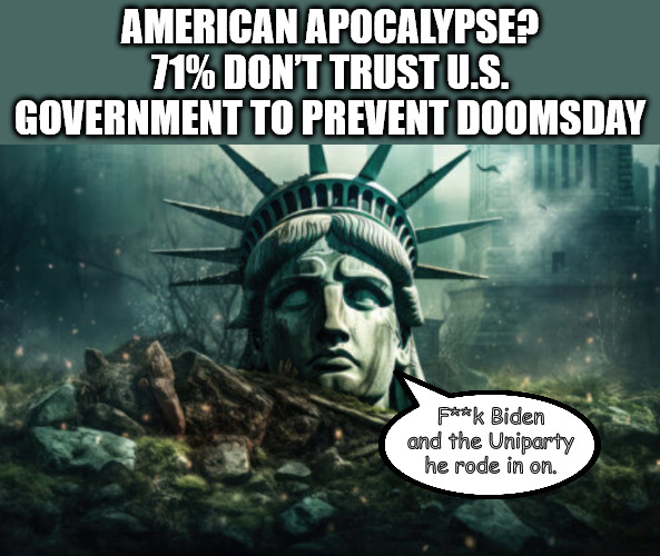 Bye Bye America Bye Bye Sorry to See You Go. | AMERICAN APOCALYPSE? 71% DON’T TRUST U.S. GOVERNMENT TO PREVENT DOOMSDAY; F**k Biden and the Uniparty
he rode in on. | image tagged in memes,politics | made w/ Imgflip meme maker