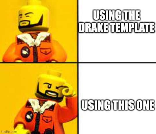 drake lego | USING THE DRAKE TEMPLATE; USING THIS ONE | image tagged in drake lego | made w/ Imgflip meme maker