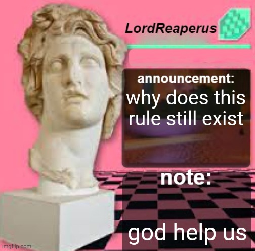 LordReaperus Floral Shoppe Template | why does this rule still exist; god help us | image tagged in lordreaperus floral shoppe template | made w/ Imgflip meme maker