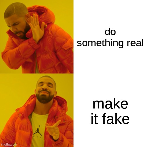 every youtuber be like | do something real; make it fake | image tagged in memes,drake hotline bling | made w/ Imgflip meme maker