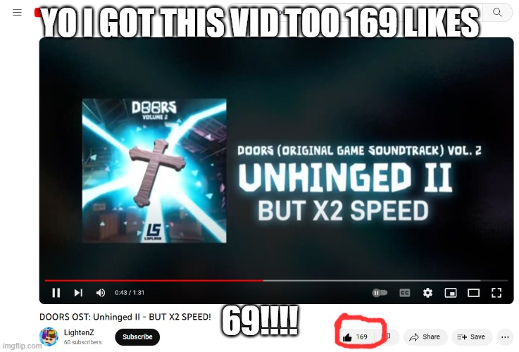 yo lets go!!! | YO I GOT THIS VID TOO 169 LIKES; 69!!!! | image tagged in doors,69 | made w/ Imgflip meme maker