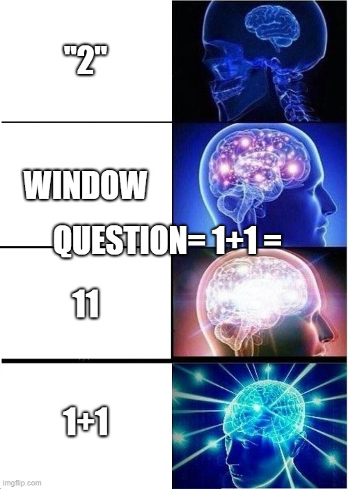 Expanding Brain | "2"; WINDOW; QUESTION= 1+1 =; 11; 1+1 | image tagged in memes,expanding brain | made w/ Imgflip meme maker