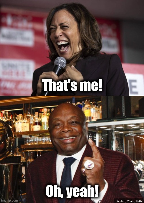 That's me! Oh, yeah! | image tagged in kamala laughing,willie brown | made w/ Imgflip meme maker