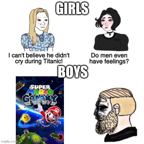 If you read Rosalinas story book in Super mario galaxy, you will get this | GIRLS; BOYS | image tagged in do men have feelings,super mario,galaxy | made w/ Imgflip meme maker