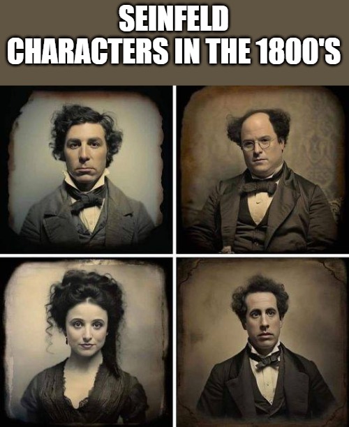 SEINFELD CHARACTERS IN THE 1800'S | made w/ Imgflip meme maker