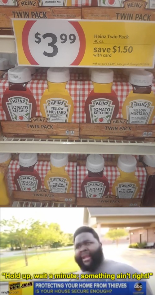 Heinz Twin Pack | image tagged in hold up wait a minute something aint right,heinz,ketchup,mustard,you had one job,memes | made w/ Imgflip meme maker