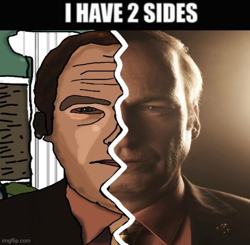 Saul Goodman | image tagged in i have 2 sides,shout out to doggie,memes,saul goodman,saul,credits to doggie for the photoshop | made w/ Imgflip meme maker