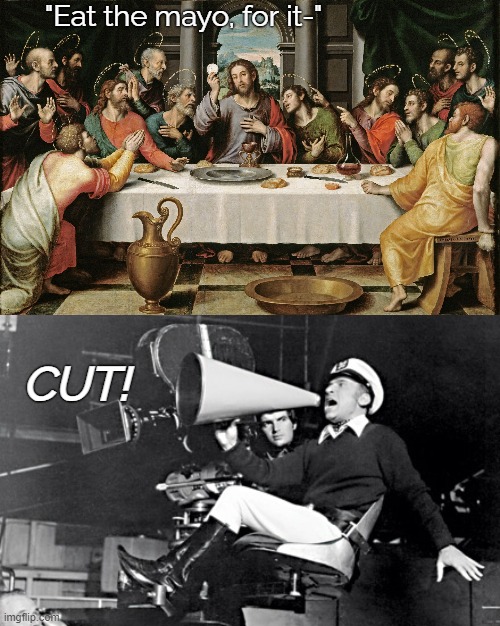 "Eat the mayo, for it-"; CUT! | image tagged in last supper jesus,mel brooks,funny,nsfw | made w/ Imgflip meme maker