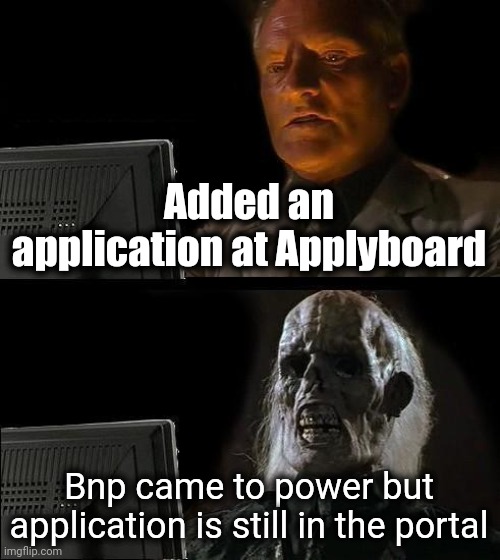 I'll Just Wait Here Meme | Added an application at Applyboard; Bnp came to power but application is still in the portal | image tagged in memes,i'll just wait here | made w/ Imgflip meme maker