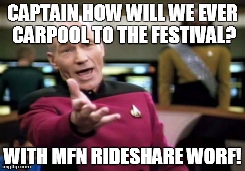 Picard Wtf | CAPTAIN HOW WILL WE EVER CARPOOL TO THE FESTIVAL? WITH MFN RIDESHARE WORF! | image tagged in memes,picard wtf | made w/ Imgflip meme maker