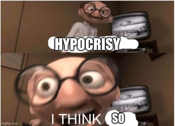 Coincidence, I THINK NOT | HYPOCRISY SO | image tagged in coincidence i think not | made w/ Imgflip meme maker