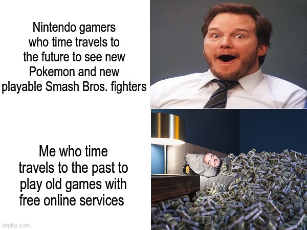 Time Travel | Nintendo gamers who time travels to the future to see new Pokemon and new playable Smash Bros. fighters; Me who time travels to the past to play old games with free online services | image tagged in nintendo,gaming,memes,funny,time travel | made w/ Imgflip meme maker