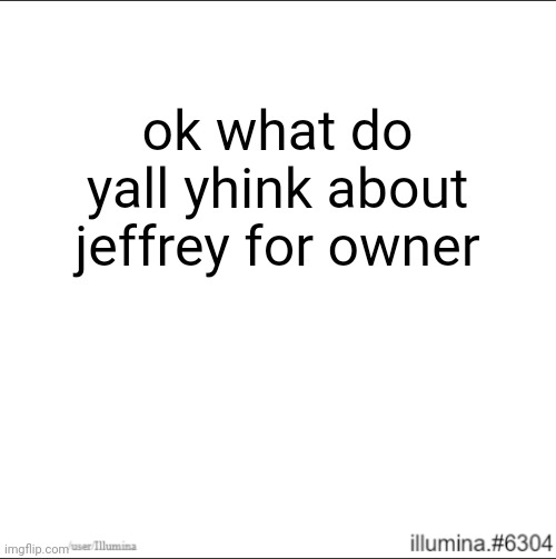 ok what do yall yhink about jeffrey for owner | made w/ Imgflip meme maker