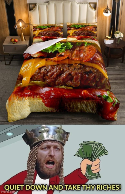Burger furniture | image tagged in quiet down and take thy riches,burger,furniture,memes,bed,pillows | made w/ Imgflip meme maker