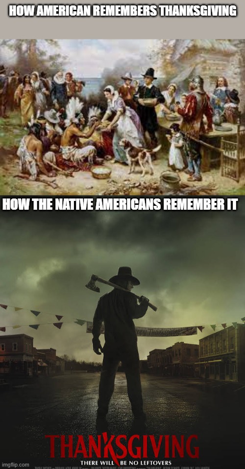 HOW AMERICAN REMEMBERS THANKSGIVING; HOW THE NATIVE AMERICANS REMEMBER IT | made w/ Imgflip meme maker