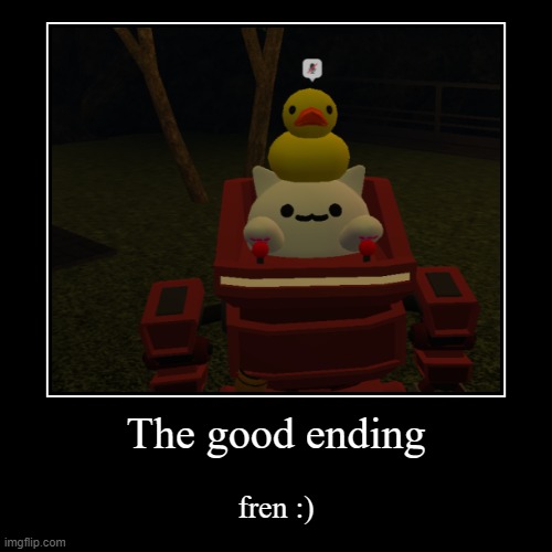 fren :) | The good ending | fren :) | image tagged in funny,demotivationals,roblox,good ending | made w/ Imgflip demotivational maker