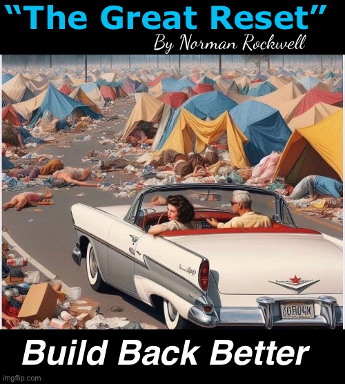 Progressive utopia | “The Great Reset”; By Norman Rockwell; Build Back Better | image tagged in progressives,liberal logic,memes,politics lol | made w/ Imgflip meme maker