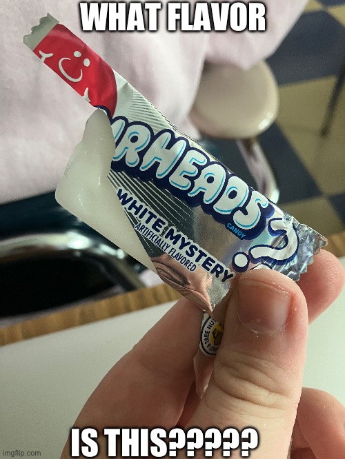 I got a weird airheads flavor | WHAT FLAVOR; IS THIS????? | image tagged in airheads,memes,funny | made w/ Imgflip meme maker