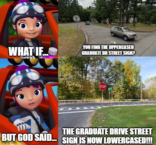 Varna NY Be Like | YOU FIND THE UPPERCASED GRADUATE DR STREET SIGN? WHAT IF... THE GRADUATE DRIVE STREET SIGN IS NOW LOWERCASED!!! BUT GOD SAID... | image tagged in stop sign,blaze and the monster machines,new york,ny | made w/ Imgflip meme maker