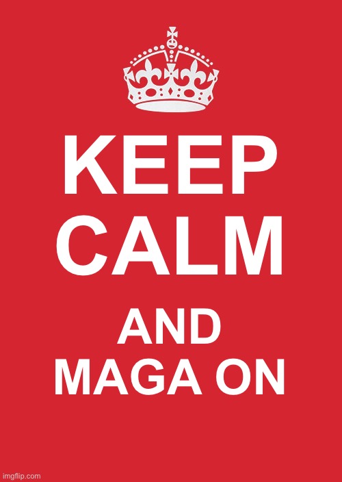Cult 45 baby. | KEEP CALM; AND MAGA ON | image tagged in keep calm and carry on red,maga,politics,donald trump,election,puppies and kittens | made w/ Imgflip meme maker