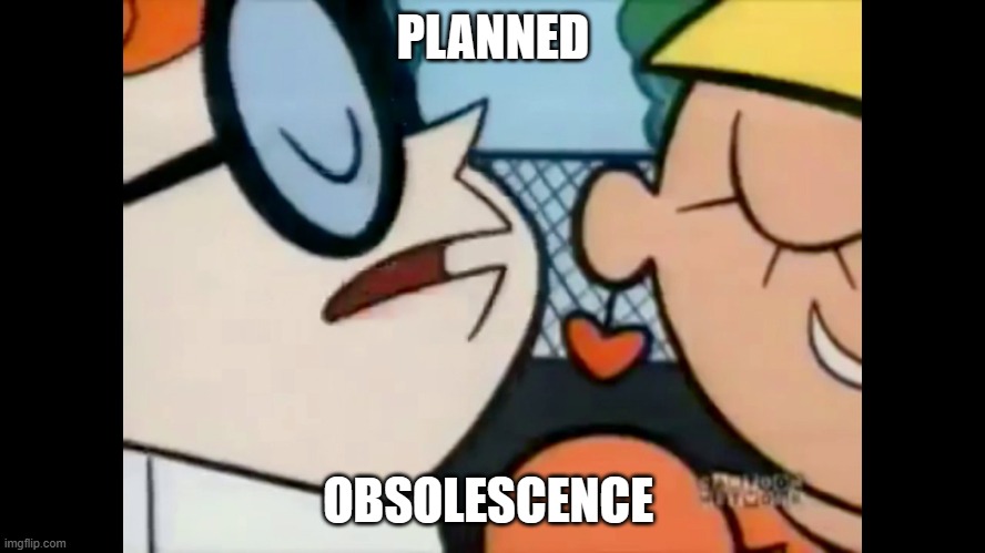 Omelette du fromage | PLANNED; OBSOLESCENCE | image tagged in omelette du fromage | made w/ Imgflip meme maker