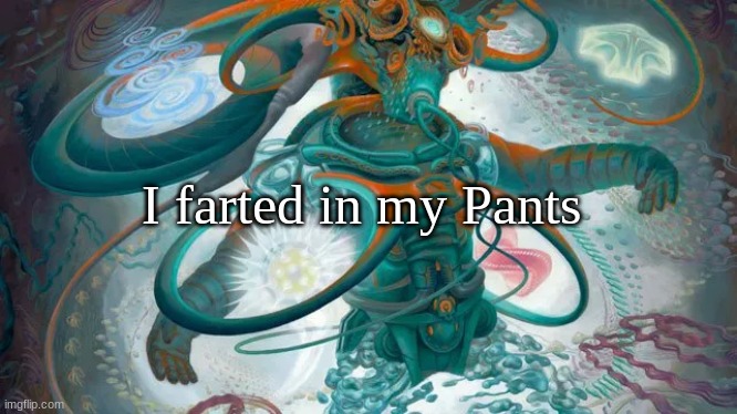 I farted in my Pants | image tagged in the_afterman announcent | made w/ Imgflip meme maker