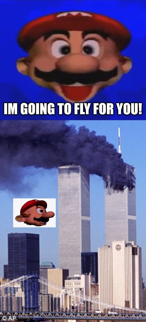 RRRRRRRN... | IM GOING TO FLY FOR YOU! | image tagged in mario type head,twin tower style | made w/ Imgflip meme maker