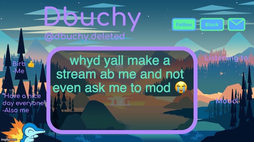 dbuchy announcement temp | whyd yall make a stream ab me and not even ask me to mod 😭 | image tagged in dbuchy announcement temp | made w/ Imgflip meme maker