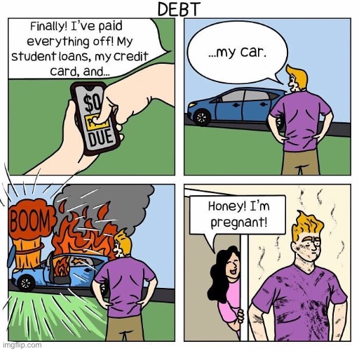 Debts paid | image tagged in finally debts paid,credit card,car,honey i am pregnant,comics | made w/ Imgflip meme maker
