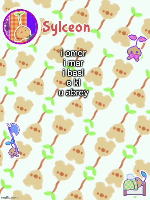 sprout mole temp thx potat | i omor
i mar
i basl
e kl
u abrey | image tagged in sprout mole temp thx potat | made w/ Imgflip meme maker