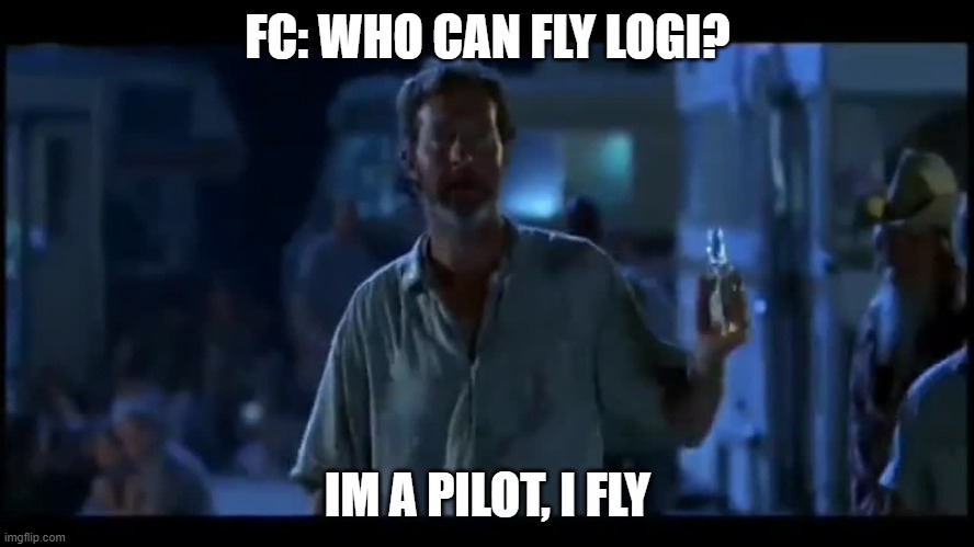 FC: WHO CAN FLY LOGI? IM A PILOT, I FLY | made w/ Imgflip meme maker