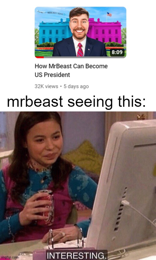 i love youtube | mrbeast seeing this: | image tagged in icarly interesting,memes,funny,so true memes,mrbeast | made w/ Imgflip meme maker