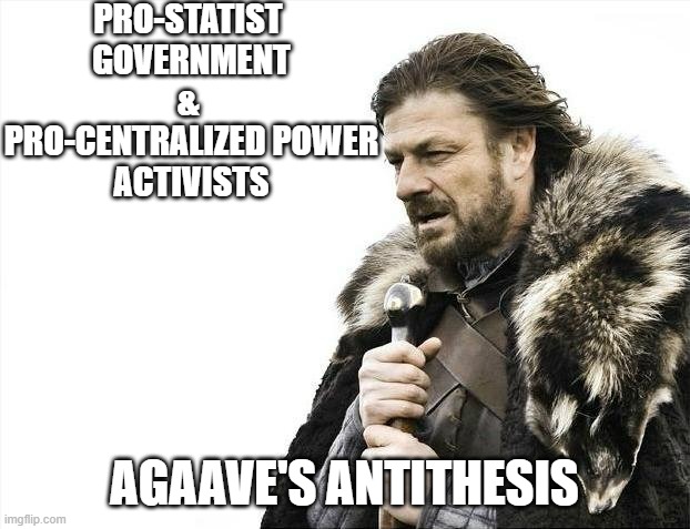 USA MARXIST Globalism is the antithesis to Making America Great Again | PRO-STATIST 
GOVERNMENT
& 
PRO-CENTRALIZED POWER
ACTIVISTS; AGAAVE'S ANTITHESIS | image tagged in memes,brace yourselves x is coming,john kerry,globalism,cultural marxism,paris climate deal | made w/ Imgflip meme maker