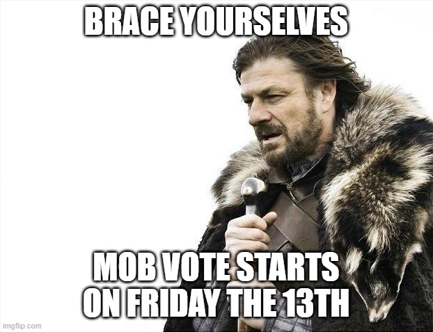 im voting for penguin :) | BRACE YOURSELVES; MOB VOTE STARTS ON FRIDAY THE 13TH | image tagged in memes,brace yourselves x is coming,minecraft | made w/ Imgflip meme maker