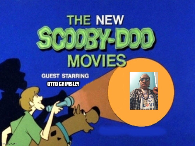 Scooby Doo Meets Otto Grimsley | OTTO GRIMSLEY | image tagged in scooby doo meets,live action,boy,african,black people,hip hop | made w/ Imgflip meme maker