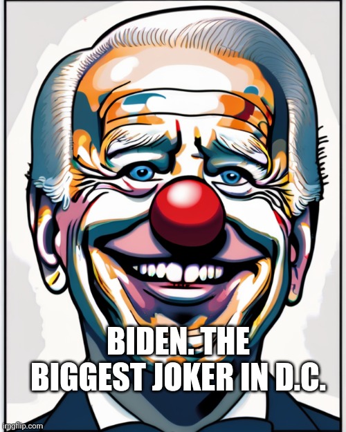 Biden the ? | BIDEN. THE BIGGEST JOKER IN D.C. | image tagged in biden the | made w/ Imgflip meme maker