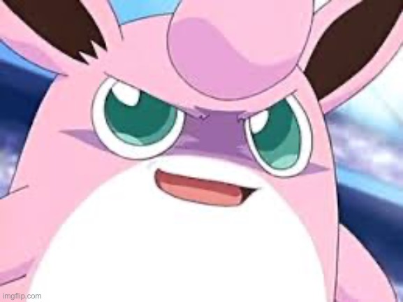 Caption this | image tagged in wigglytuff | made w/ Imgflip meme maker