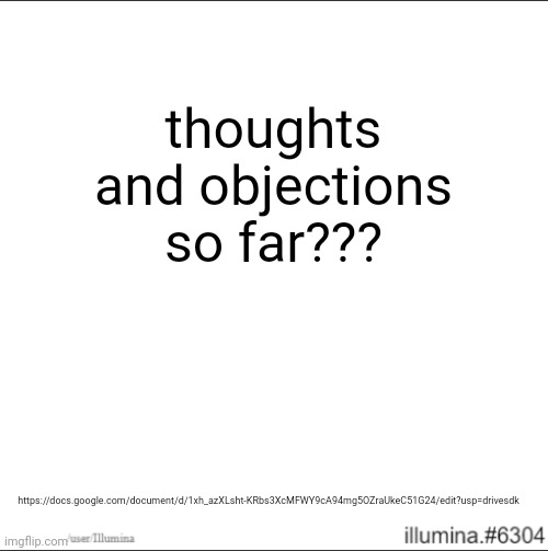 https://docs.google.com/document/d/1xh_azXLsht-KRbs3XcMFWY9cA94mg5OZraUkeC51G24/edit?usp=drivesdk | thoughts and objections so far??? https://docs.google.com/document/d/1xh_azXLsht-KRbs3XcMFWY9cA94mg5OZraUkeC51G24/edit?usp=drivesdk | made w/ Imgflip meme maker