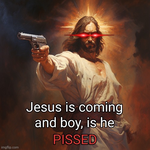 Jesus is coming | image tagged in i will send you to jesus | made w/ Imgflip meme maker