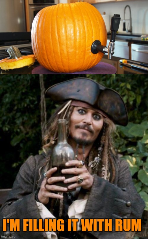 PUMPKIN RUM! | I'M FILLING IT WITH RUM | image tagged in jack sparrow with rum,pumpkin,rum,jack sparrow,halloween | made w/ Imgflip meme maker