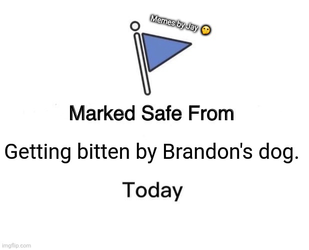 Whew! | Memes by Jay  🫢; Getting bitten by Brandon's dog. | image tagged in marked safe from,brandon,joe biden,bad pun dog | made w/ Imgflip meme maker