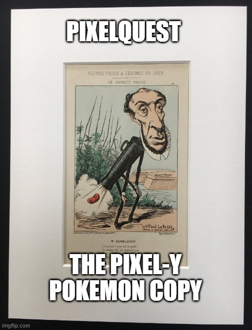 Pixelquest.mp3 | PIXELQUEST; THE PIXEL-Y POKEMON COPY | image tagged in rule breakers | made w/ Imgflip meme maker