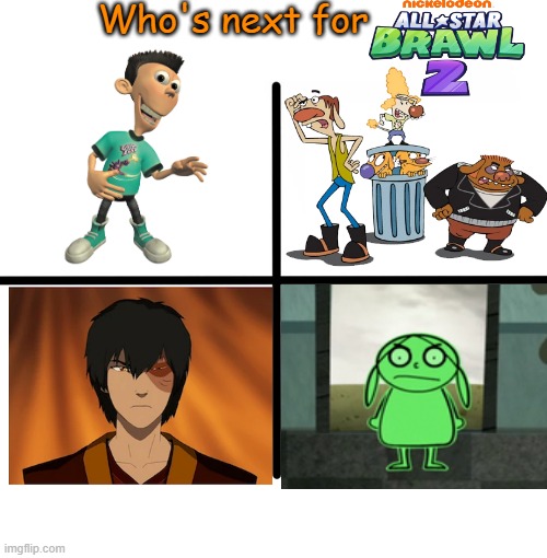 Who's next 3 | Who's next for | image tagged in nickelodeon,catdog,jimmy neutron,making fiends,avatar the last airbender,nick all star brawl | made w/ Imgflip meme maker