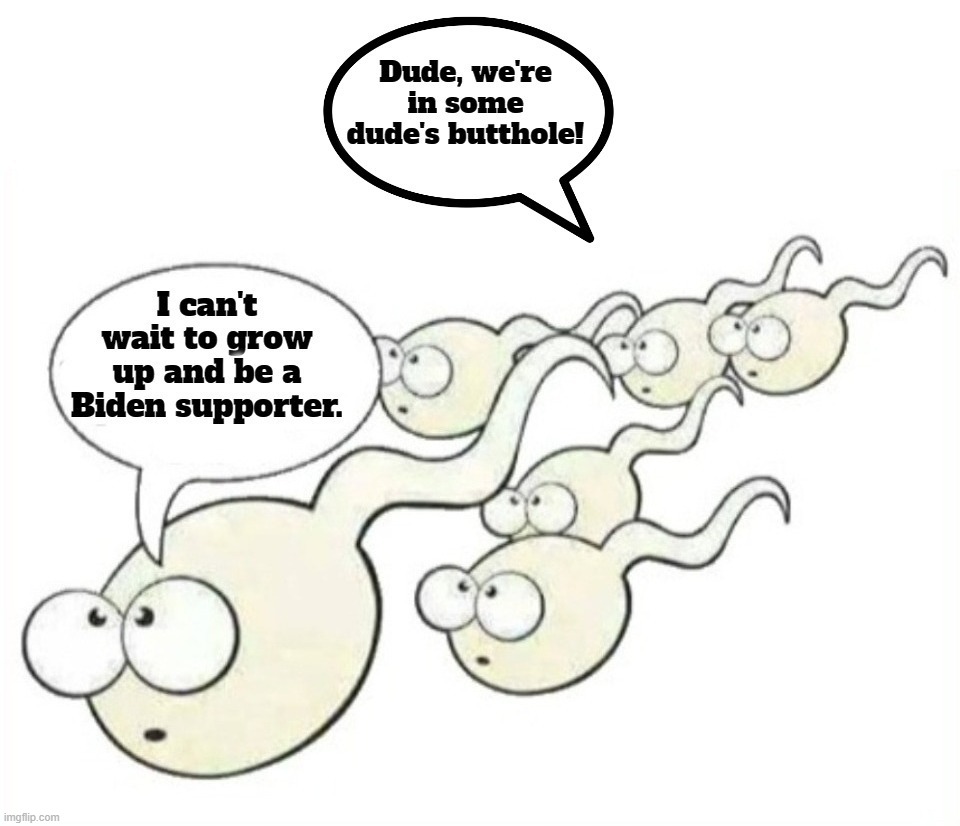 I can't wait to grow up and be a Biden supporter. | image tagged in biden supporters,soyboy vs yes chad,soyboys,the book of faggets,sperm,stupid liberals | made w/ Imgflip meme maker