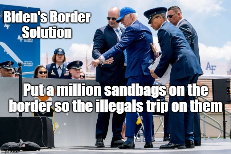 border sandbags | Biden's Border
Solution; Put a million sandbags on the border so the illegals trip on them | image tagged in biden blame | made w/ Imgflip meme maker